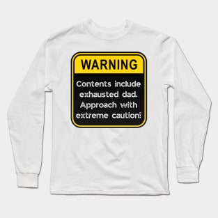 WARNING: Contents include exhausted dad! Long Sleeve T-Shirt